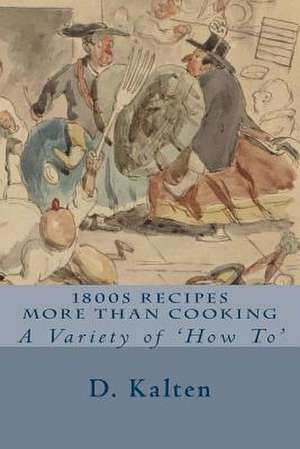 1800s Recipes More Than Cooking de D. Kalten