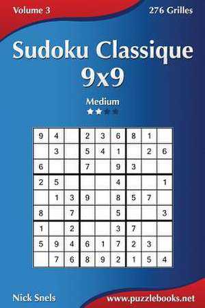 Sudoku Classique 9x9 - Medium - Volume 3 - 276 Grilles de Nick Snels