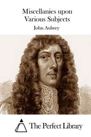 Miscellanies Upon Various Subjects de John Aubrey