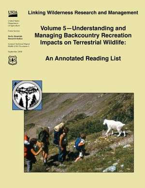 Linking Wilderness Research and Management Volume 5?understanding and Managing Backcountry Recreation Impacts on Terrestrial Wildlife de United States Department of Agriculture