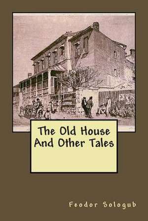 The Old House and Other Tales de MR Feodor Sologub