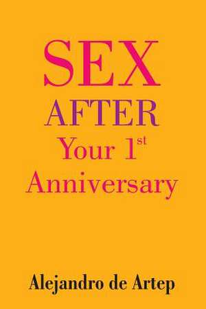 Sex After Your 1st Anniversary de Alejandro De Artep