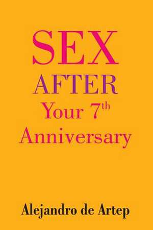 Sex After Your 7th Anniversary de Alejandro De Artep