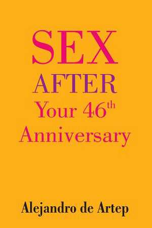 Sex After Your 46th Anniversary de Alejandro De Artep