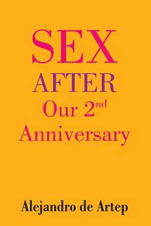 Sex After Our 2nd Anniversary de Alejandro De Artep