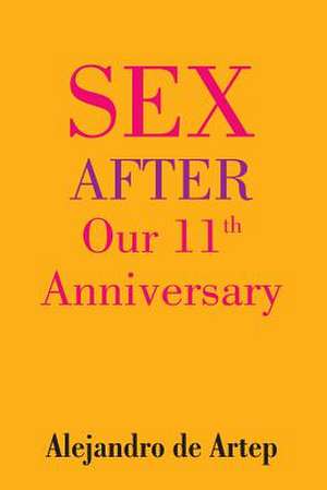 Sex After Our 11th Anniversary de Alejandro De Artep