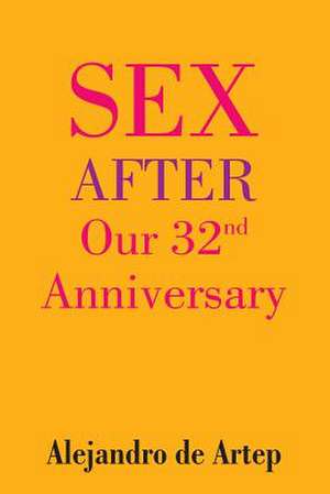 Sex After Our 32nd Anniversary de Alejandro De Artep