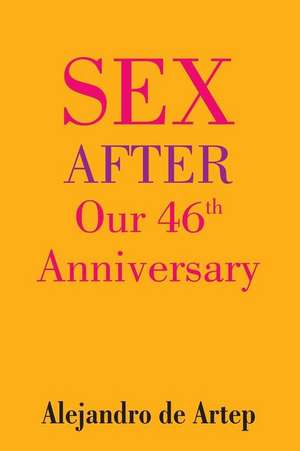 Sex After Our 46th Anniversary de Alejandro De Artep