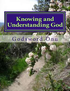 Knowing and Understanding God de Onu, Apst Godsword Godswill