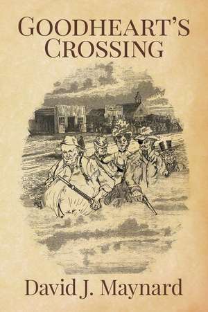 Goodheart's Crossing de David J. Maynard