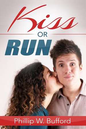 Kiss or Run de Phillip W. Bufford