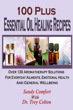 100 Plus Essential Oil Healing Recipes de Sandy Comfort