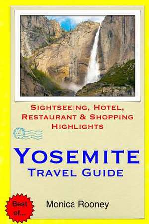 Yosemite Travel Guide de Monica Rooney