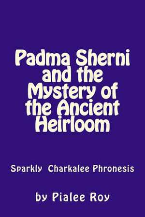 Padma Sherni and the Mystery of the Ancient Heirloom de Roy, MS Pialee