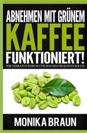 Abnehmen Mit Grunem Kaffee Funktioniert! de Monika Braun