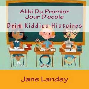 Alibi Du Premier Jour D'Ecole de Jane Landey