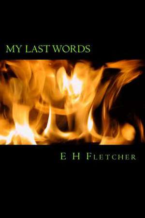 My Last Words de E. H. Fletcher