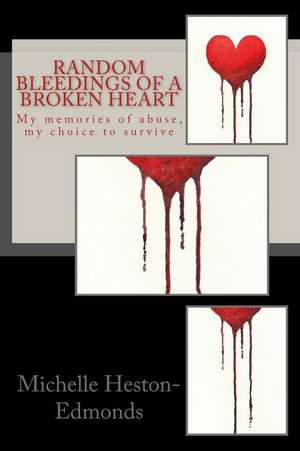 Random Bleedings of a Broken Heart de Michelle Heston-Edmonds