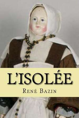 L'Isolee de M. Rene Bazin