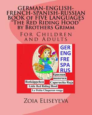 German-English-French-Spanish-Russian Book of Five Languages the Red Riding Hood by Brothers Grimm de Zoia Eliseyeva