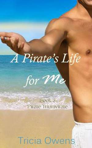 A Pirate's Life for Me Book Three de Tricia Owens