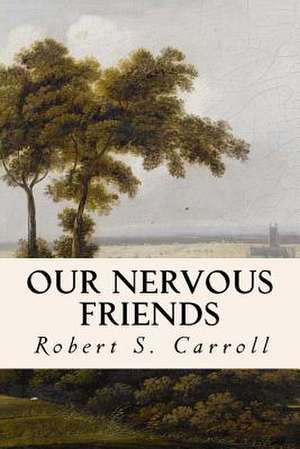 Our Nervous Friends de Robert S. Carroll