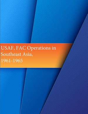 USAF, Fac Operations in Southeast Asia, 1961-1965 de Office of Air Force History