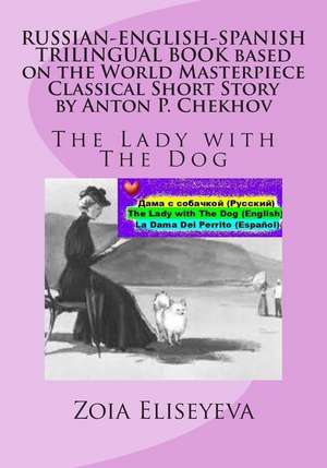 Russian-English-Spanish Trilingual Book Based on the World Masterpiece Classical Short Story by Anton P. Chekhov de Zoia Eliseyeva