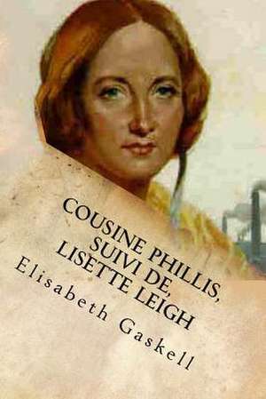 Cousine Phillis, Suivi de, Lisette Leigh de Mrs Elisabeth Gaskell