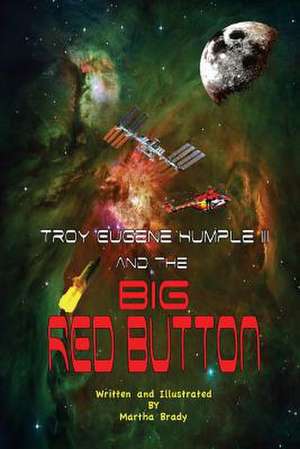 Troy Eugene Humple III and the Big Red Button de Martha Brady