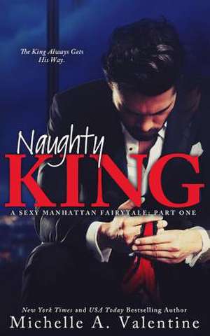 Naughty King (a Sexy Manhattan Fairytale) de Michelle A. Valentine