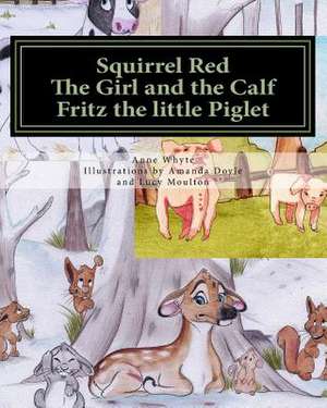 Squirrel Red -The Girl and the Calf - Fritz the Little Piglet. de Mrs Anne Whyte