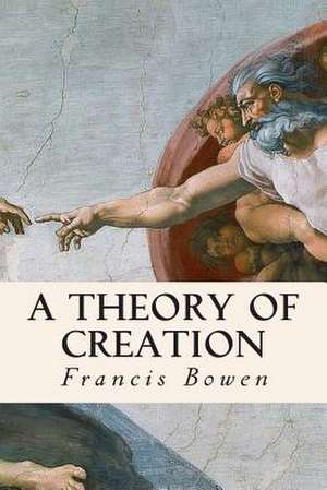 A Theory of Creation de Francis Bowen