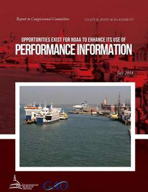 Coastal Zone Management Opportunities Exist for Noaa to Enhance Its Use of Performance Information de United States Government Accountability