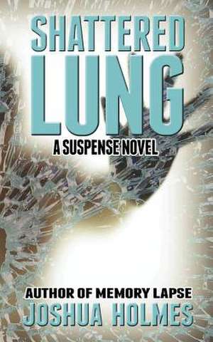 Shattered Lung de Joshua Holmes