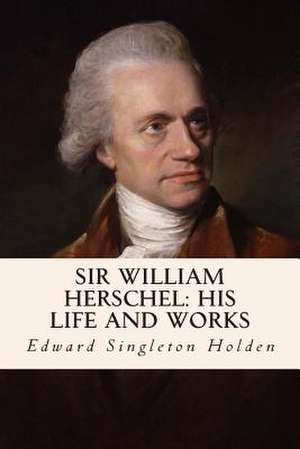 Sir William Herschel de Edward Singleton Holden