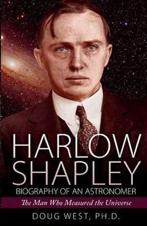 Harlow Shapley - Biography of an Astronomer de Dr Doug West