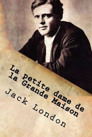 La Petite Dame de La Grande Maison de M. Jack London