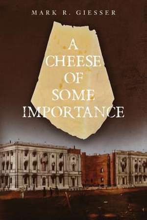 A Cheese of Some Importance de Mark R. Giesser