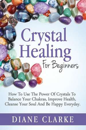 Crystal Healing for Beginners de Diane Clarke