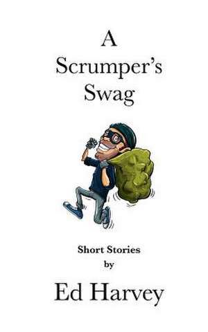 A Scrumper's Swag de Ed Harvey