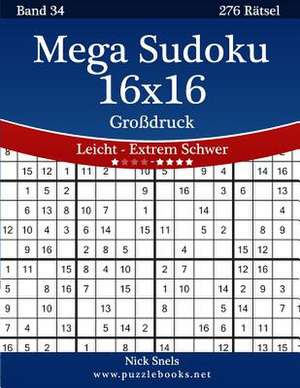 Mega Sudoku 16x16 Grodruck - Leicht Bis Extrem Schwer - Band 34 - 276 Ratsel de Nick Snels