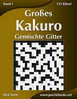 Grosses Kakuro Gemischte Gitter - Band 1 - 153 Ratsel de Nick Snels