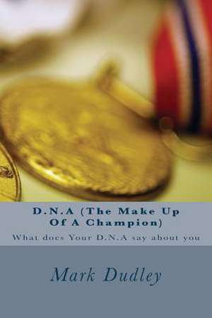 D.N.a (the Make Up of a Champion) de Mark Dudley