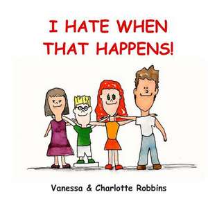 I Hate When That Happens de Vanessa Lynn Robbins