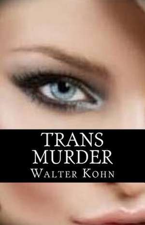 Trans Murder de Walter Kohn