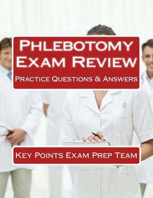 Phlebotomy Exam Review de Prep Team, Key Points Exam