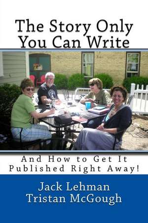 The Story Only You Can Write de Jack Lehman