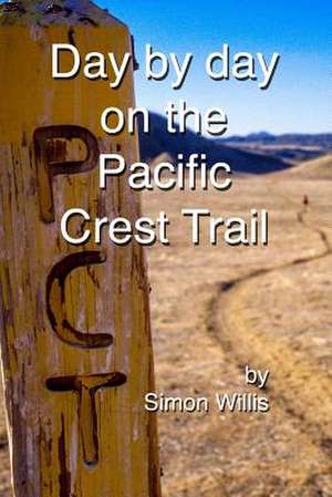 Day by Day on the Pacific Crest Trail de Simon Willis