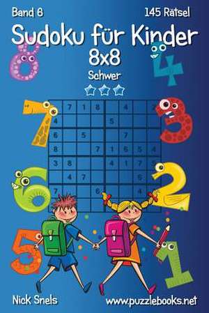 Sudoku Fur Kinder 8x8 - Schwer - Band 6 - 145 Ratsel de Nick Snels